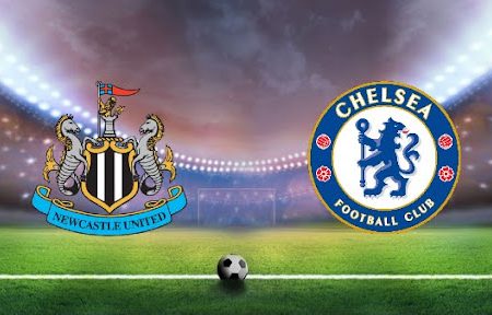 Prediksi Bola Chelsea – Newcastle 21h00 30/10/2021