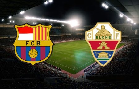 Prediksi Bola Barca – Elche 00h30 19/12/2021