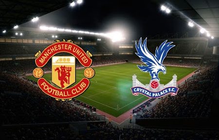 Prediksi Bola Man United – Crystal Palace 21h00 05/12/2021