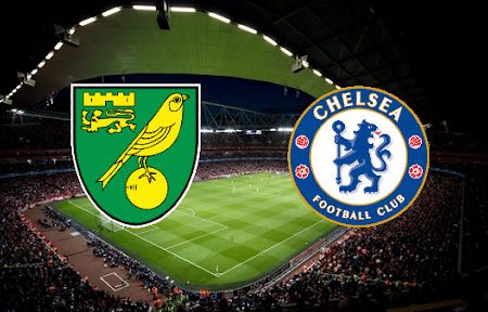 Prediksi Bola Norwich – Chelsea 02h30 11/03/2022