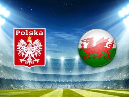 Prediksi Bola Poland – Wales 23h00 01/06/2022